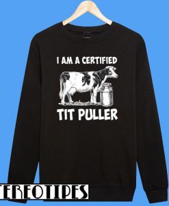 I am a Certified Tit Puller Sweatshirt