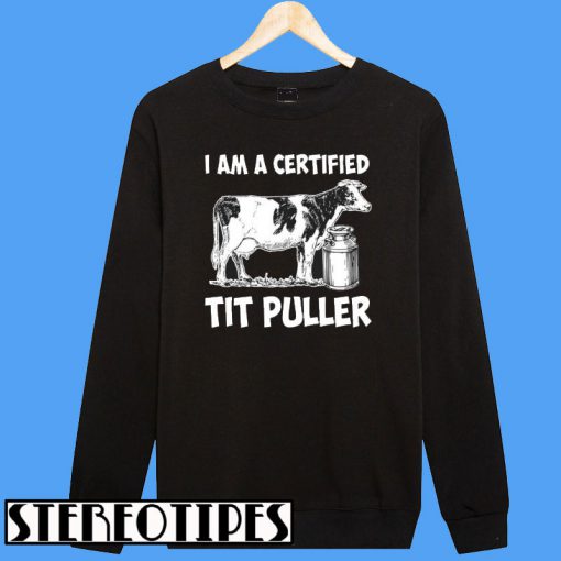 I am a Certified Tit Puller Sweatshirt