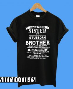 I am a Proud Sister of a Stubborn Brother T-Shirt