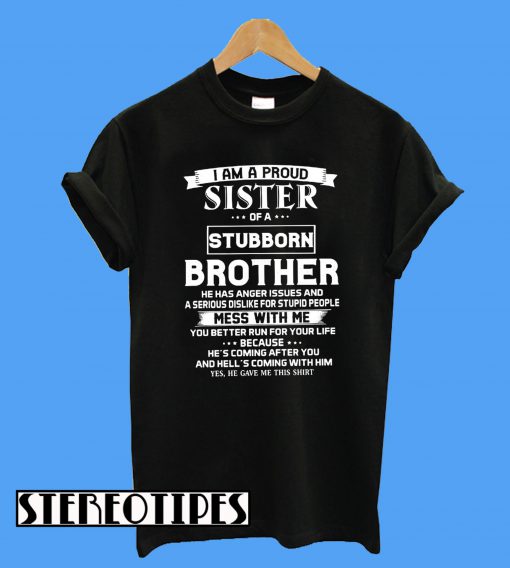 I am a Proud Sister of a Stubborn Brother T-Shirt
