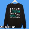 I Know I Hunt Like a Girl Try To Keep Up Sweatshirt