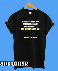 If You Accuse a Man of Sexual You Should Go To Jail T-Shirt