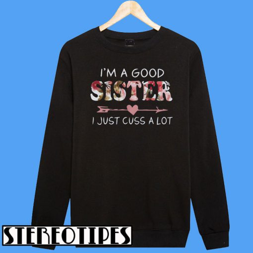 I'm A Good Sister I Just Cuss A Lot Sweatshirt