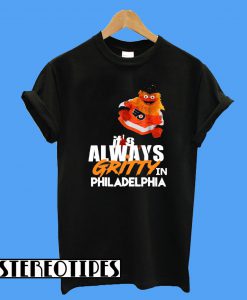 It's Always Gritty In Philadelphia Keep It Gritty Flyers Fan T-Shirt