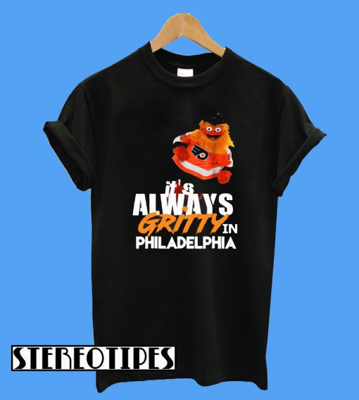 It's Always Gritty In Philadelphia Keep It Gritty Flyers Fan T-Shirt