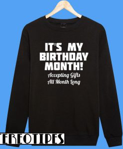 It's My Birthday Month Accepting Gifts All Month Sweatshirt