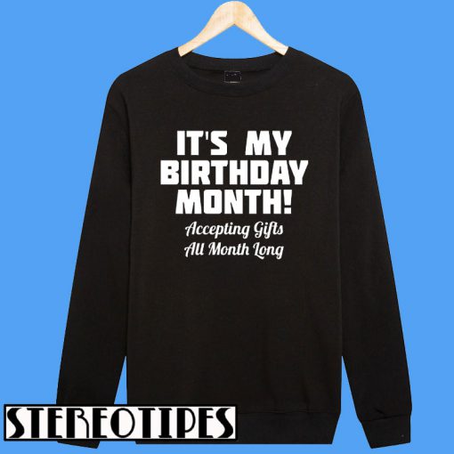 It's My Birthday Month Accepting Gifts All Month Sweatshirt