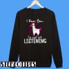 Llama I Hear You I'm Just Not Listening Sweatshirt