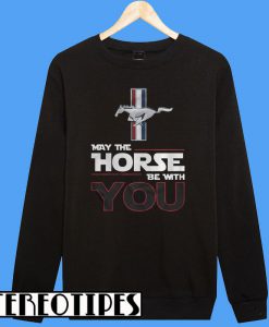 May The Horse Be With You Sweatshirt