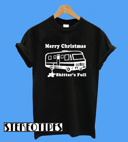 Merry Christmas Shitter Was Full T-Shirt