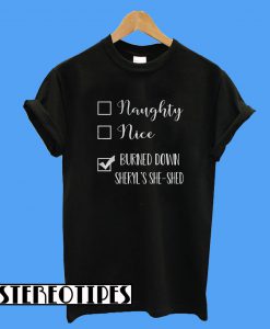 Naughty Nice Burned Down Cheryl’s She Shed T-Shirt