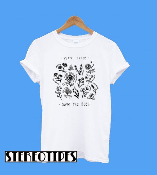 Plant These Flowers Save The Bees T-Shirt