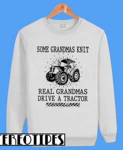 Real Grandmas Drive A Tractor Sweatshirt