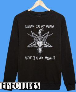 Satan Death In My Metal Not In My Meals Sweatshirt