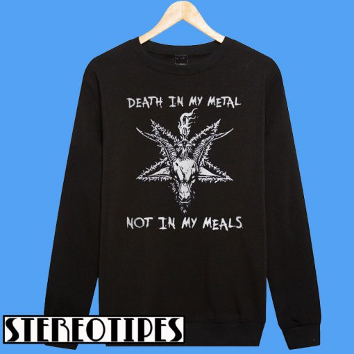 Satan Death In My Metal Not In My Meals Sweatshirt