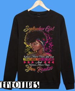 September Girl Knows More Than She Says Thinks More Than She Speak Sweatshirt