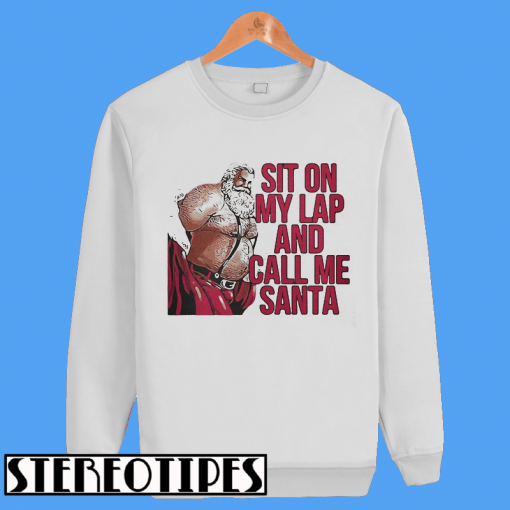 Sit On My Lap and Call Me Santa Sweatshirt