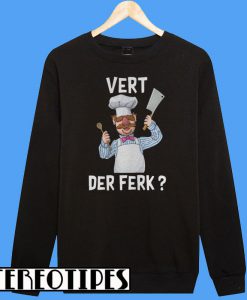 Swedish Chef Vert Der Ferk Sweatshirt