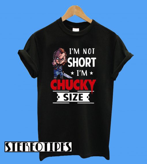 I'm Not Short I'm Chucky Size T-Shirt