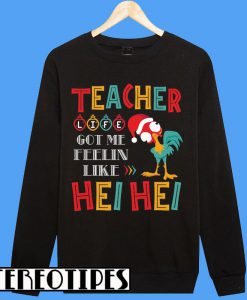 Teacher Life Hei Hei Sweatshirt