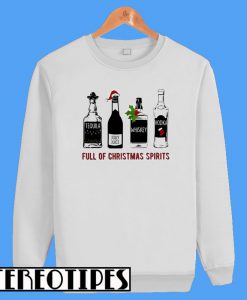 Tequila Jolly Juice Whiskey Vodka Full Of Christmas Spirits Sweatshirt