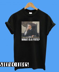 What Is A Yute My Cousin Vinny T-Shirt