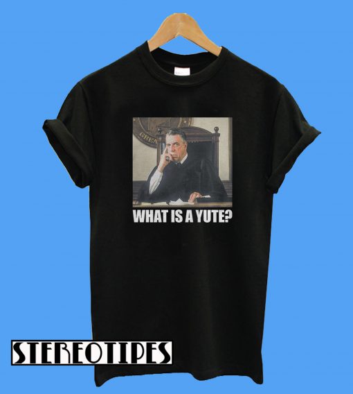What Is A Yute My Cousin Vinny T-Shirt