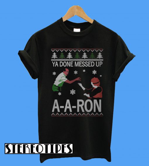 Ya Done Messed up A A Ron Christmas T-Shirt