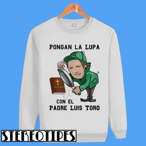 Pongan La Lupa Con El Padre Luis Toro Sweatshirt