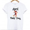 April Fools Day 1st April T shirt