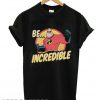 Be Incredible T shirt