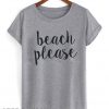 Beach Please T shirt