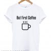 But first coffee T shirt