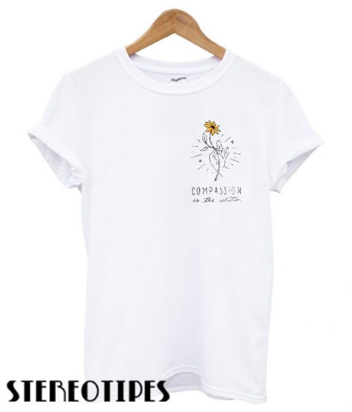 Compassion Is The Solution T shirt