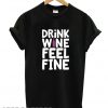 Drink Wine Feel Fine Trending T shirt