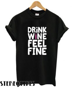 Drink Wine Feel Fine Trending T shirt