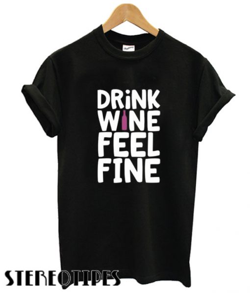 Drink Wine Feel Fine Trending T shirt