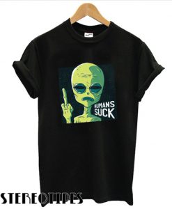 Humans Suck T shirt