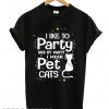 I Like to Party and by Party Meaning Pet Cats Adorable T shirt
