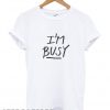 I’m Busy’ Lettering cool T shirt