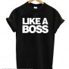 Like a Boss T shirt