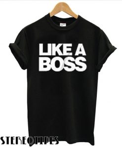 Like a Boss T shirt