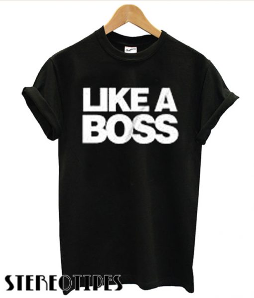 Like a Boss T shirt