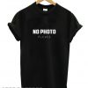 No photo please T shirt