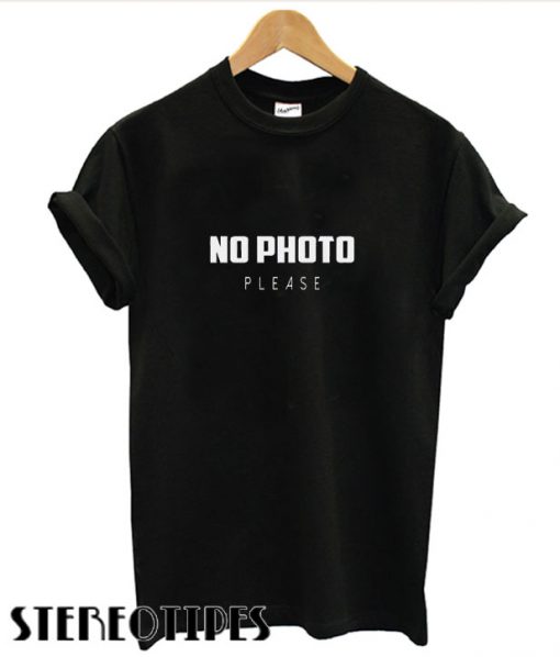 No photo please T shirt