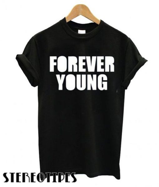 Popularity Best Forever Young T shirt