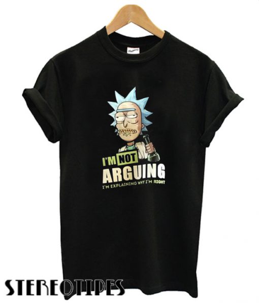 Rick And Morty I’m Not Arguing T shirt