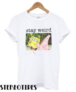 SpongeBob SquarePants Stay Weird T shirt