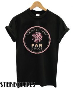 Sweeter than pan dulce T shirt