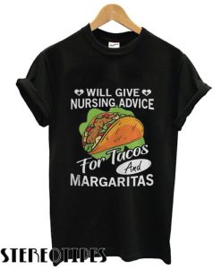 Will give nursing advice for tacos and margaritas T shirt